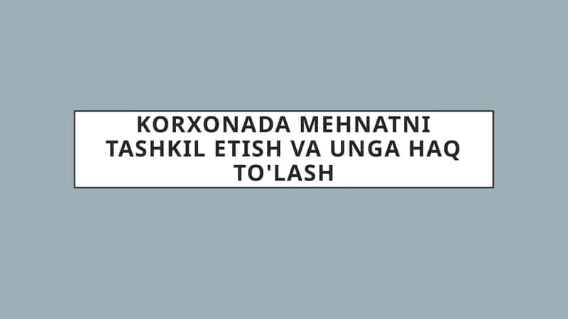 Korxonada mehnatni tashkil etish va unga haq to'lash 1