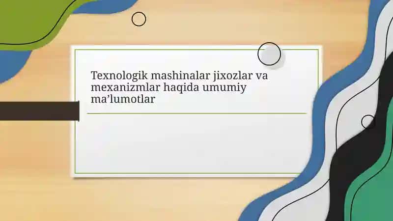 Texnologik mashinalar jixozlar va mexanizmlar haqida umumiy ma’lumotlar