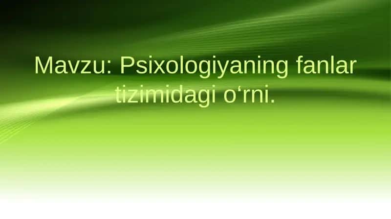 Psixologiyaning fanlar tizimidagi o‘rni 1