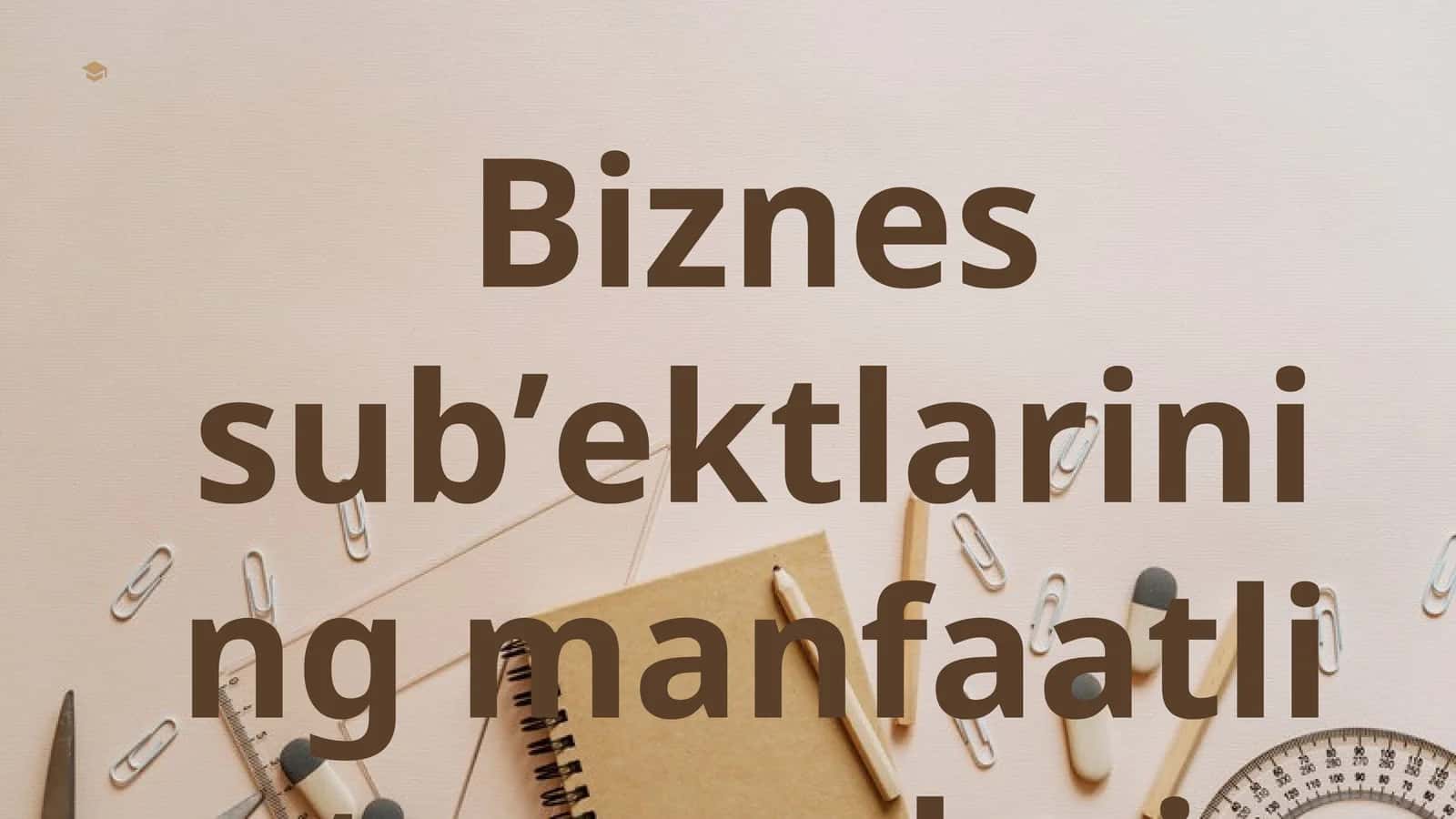 Biznеs sub’еktlаrining mаnfааtli tоmоnlаri 1
