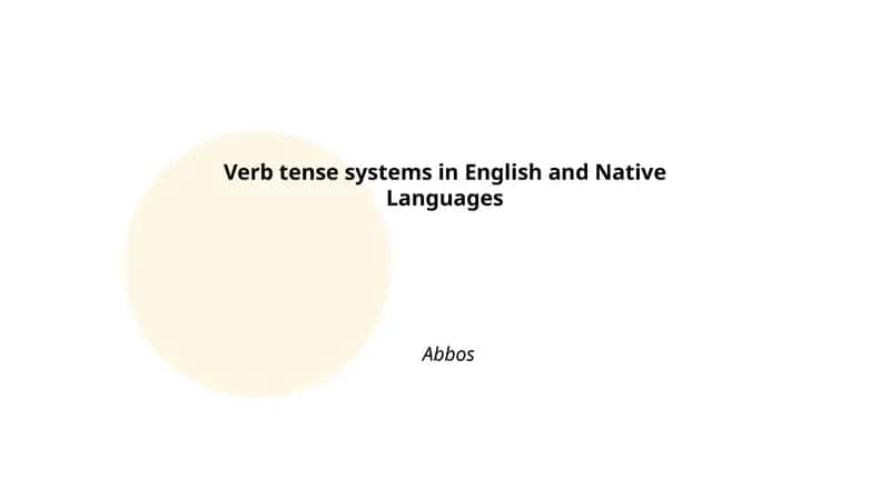 Verb tense systems in English and Native Languages 1