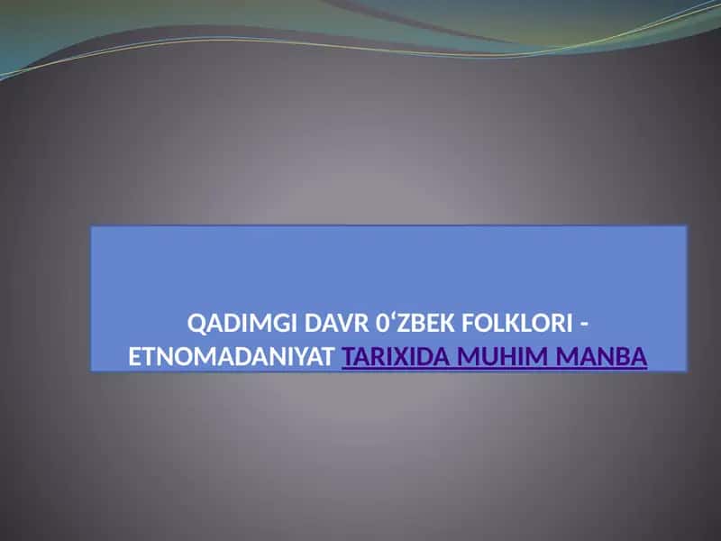 QADIMGI DAVR O'ZBEK FOLKLORI - ETNOMADANIYAT 1