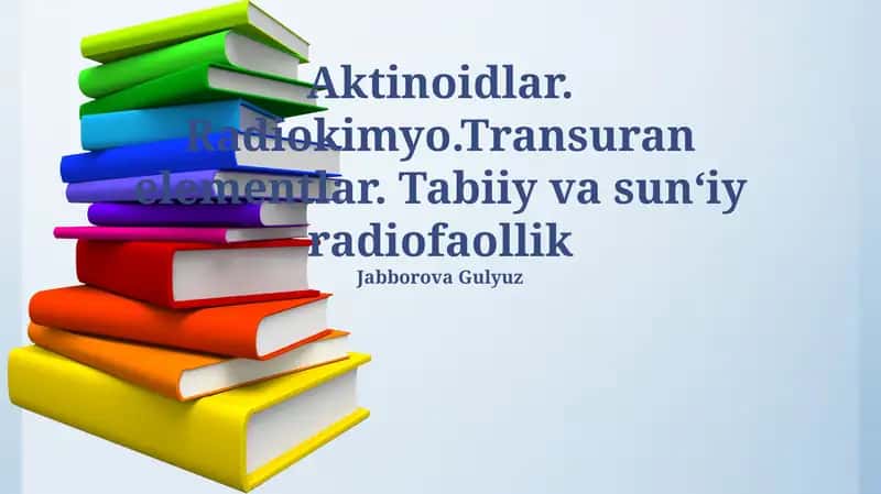 Aktinoidlar. Radiokimyo.Transuran elementlar. Tabiiy va sun‘iy radiofaollik 1