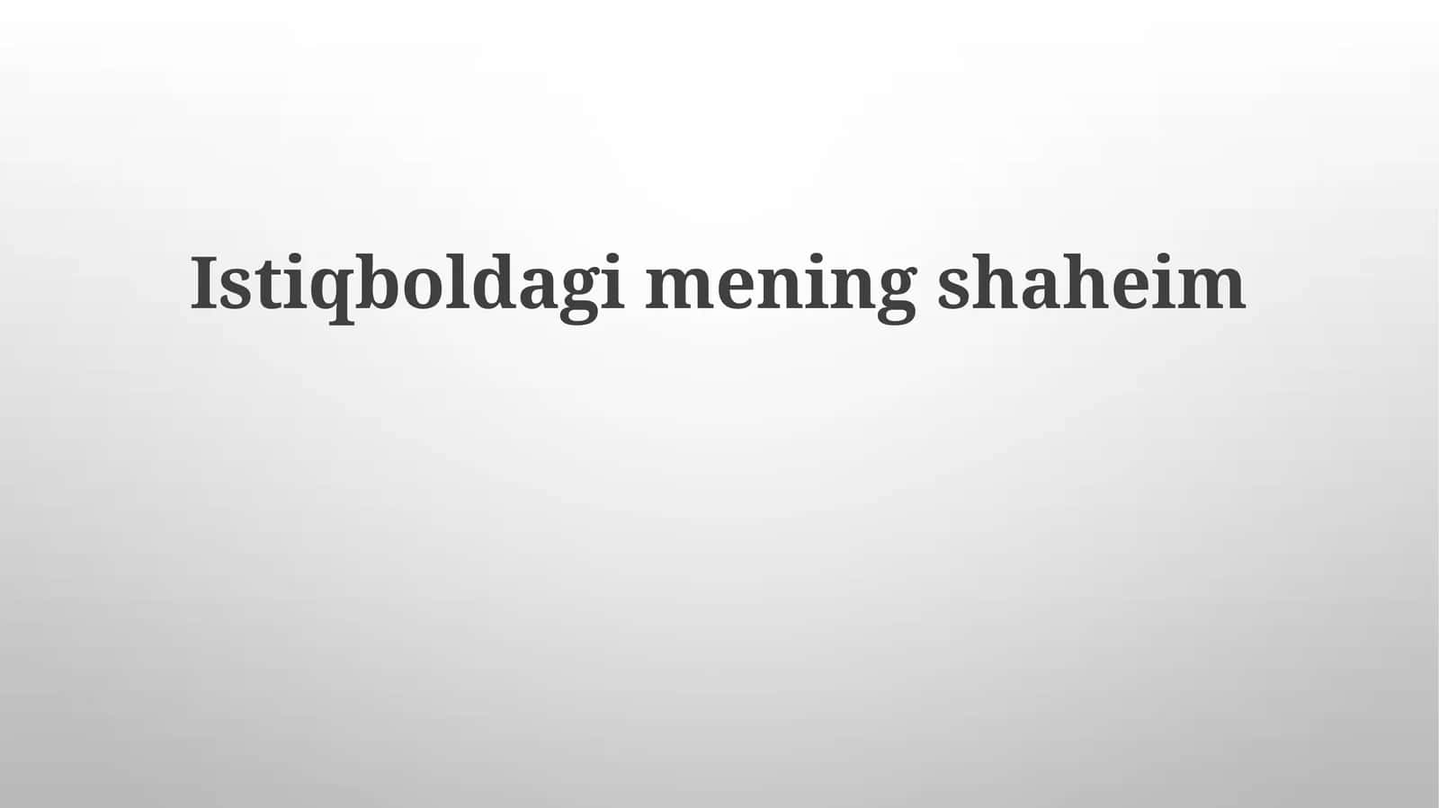 Istiqboldagimeningshaheim 1