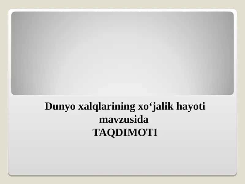 Dunyo xalqlarining xoʻjalik hayoti mavzusida TAQDIMOTI 1
