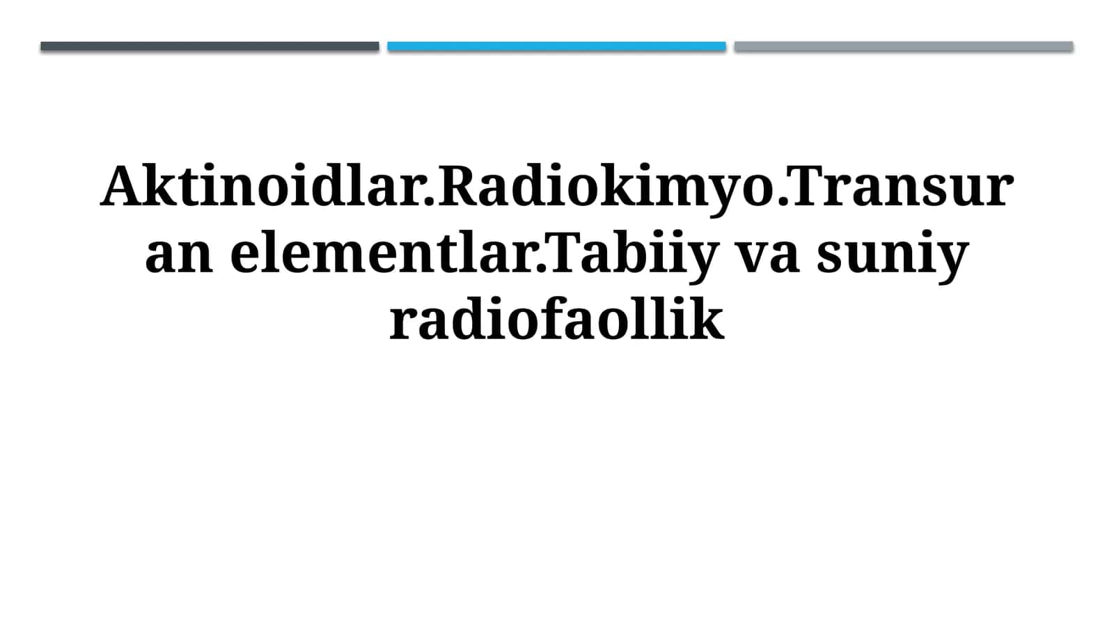 Aktinoidlar.Radiokimyo.Transuran elementlar.Tabiiy vasuniyradiofaollik 1