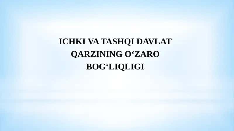 ICHKI VA TASHQI DAVLAT QARZININGOʻZAROBOGʻLIQLIGI 1