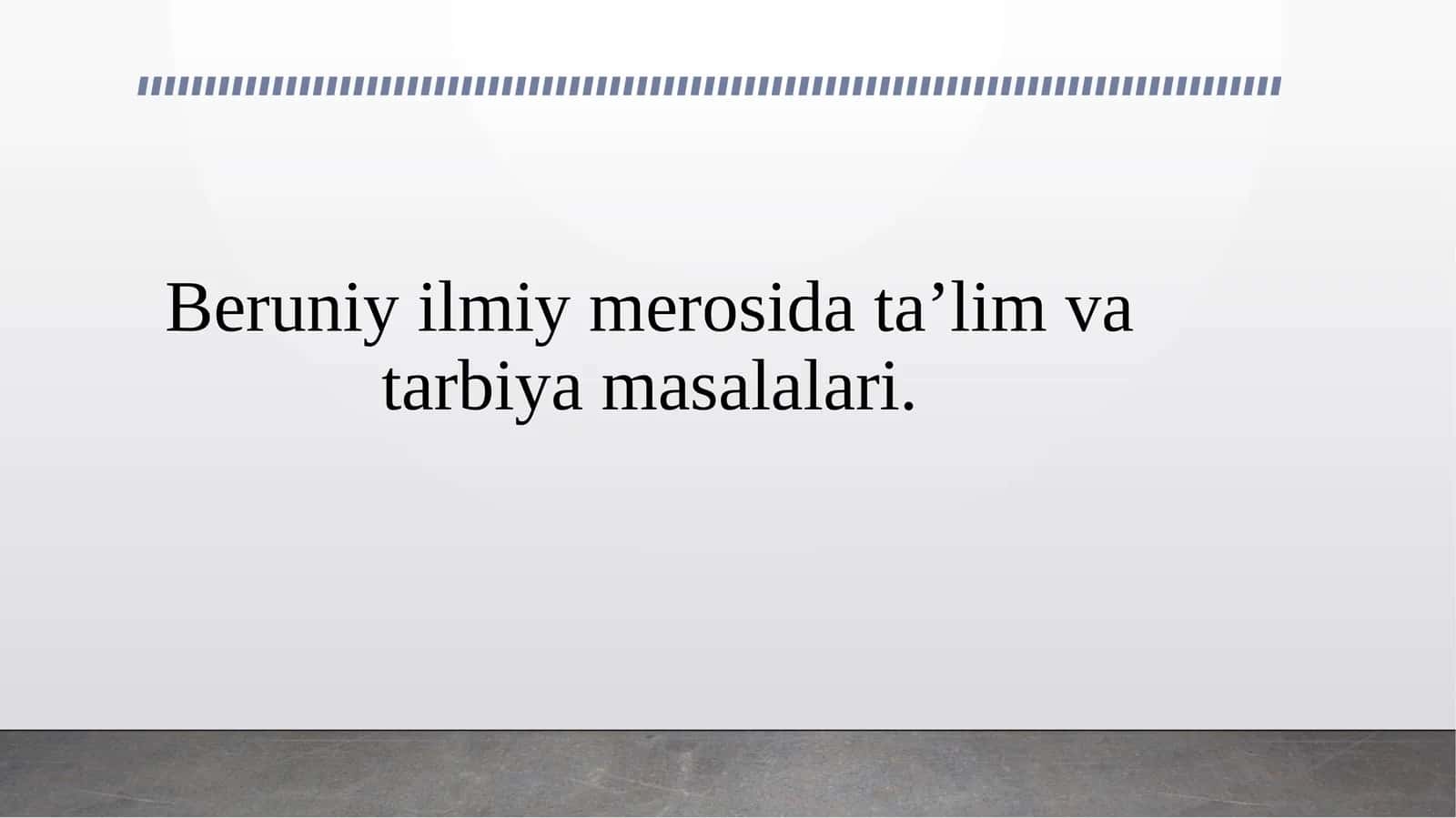 Beruniy ilmiy merosida ta’lim va tarbiya masalalari. 1