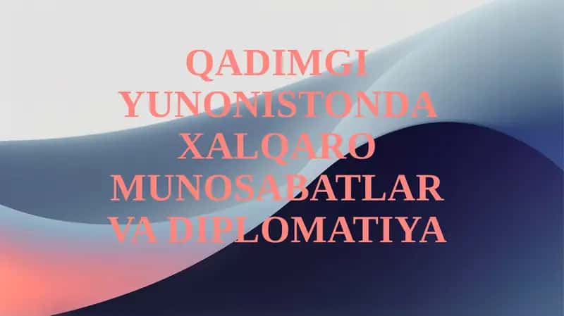 QADIMGI YUNONISTONDA XALQARO MUNOSABATLAR VA DIPLOMATIYA 1