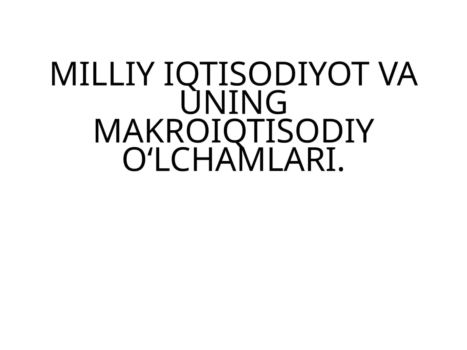 MILLIY IQTISODIYOT VA UNING MAKROIQTISODIY O‘LCHAMLARI 1