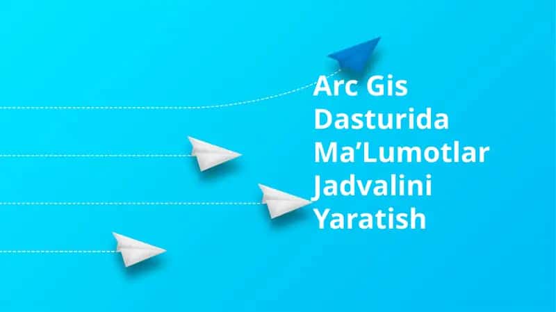 Arc Gis Dasturida Ma’Lumotlar Jadvalini Yaratish 1