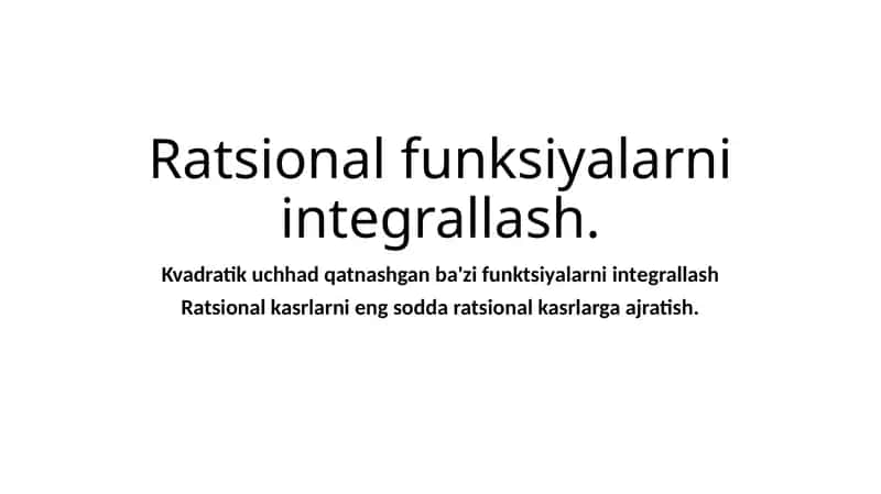 Ratsional funksiyalarni integrallash 1