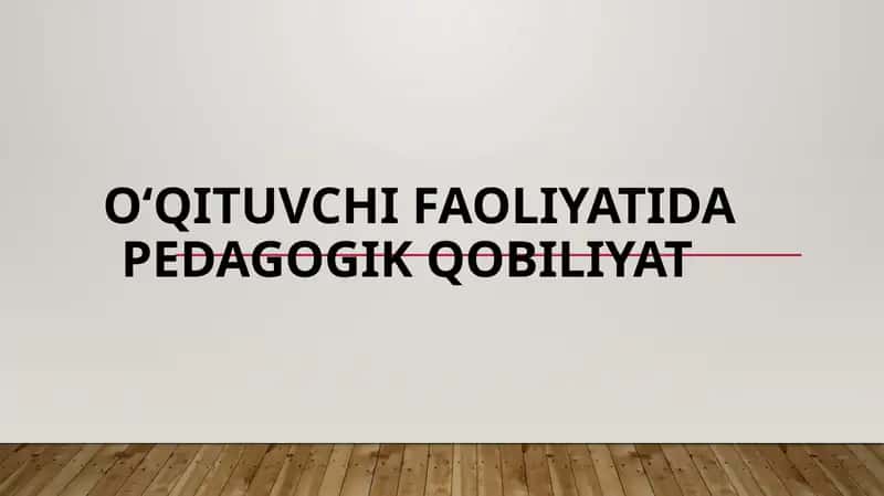 O‘qituvchi faoliyatida pedagogik qobiliyat 1