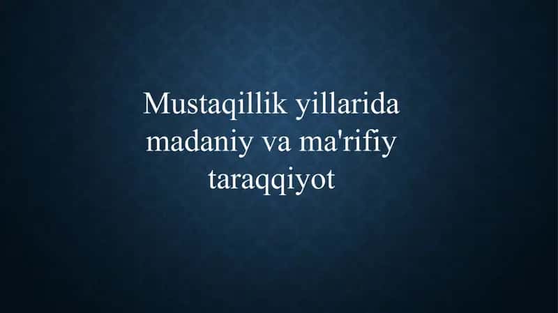 Mustaqillik yillarida madaniy va ma'rifiy taraqqiyot 1