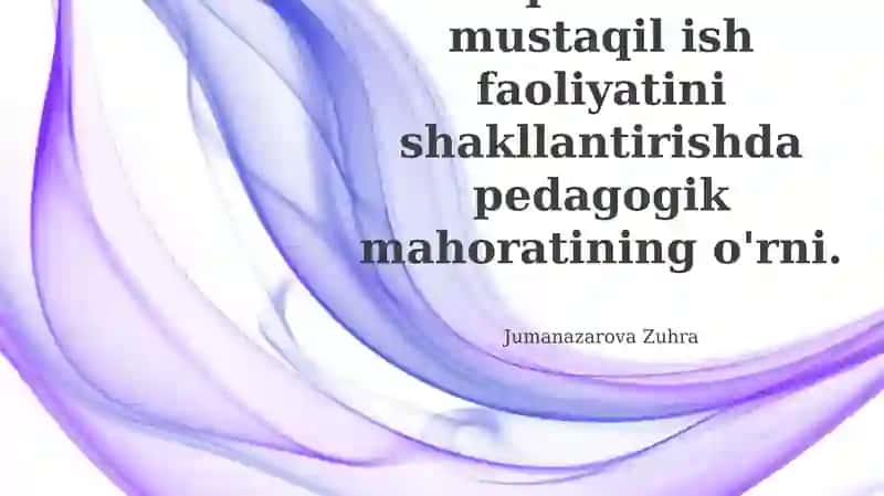 Pedagogik mahoratning o'quvchilarning mustaqil ish faoliyatiga ta'siri