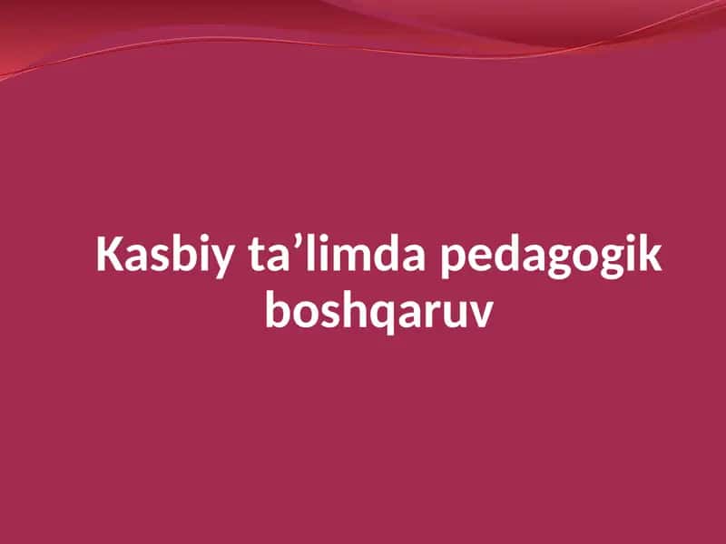 Kasbiy ta’limda pedagogik boshqaruv 1