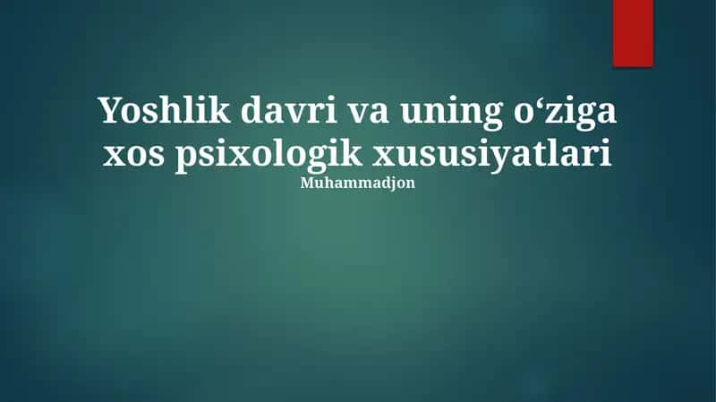 Yoshlik davri va uning oʻziga xos psixologik xususiyatlari 1