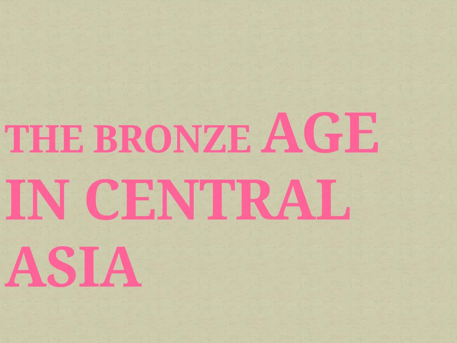 The Bronze Age of Central Asia 1