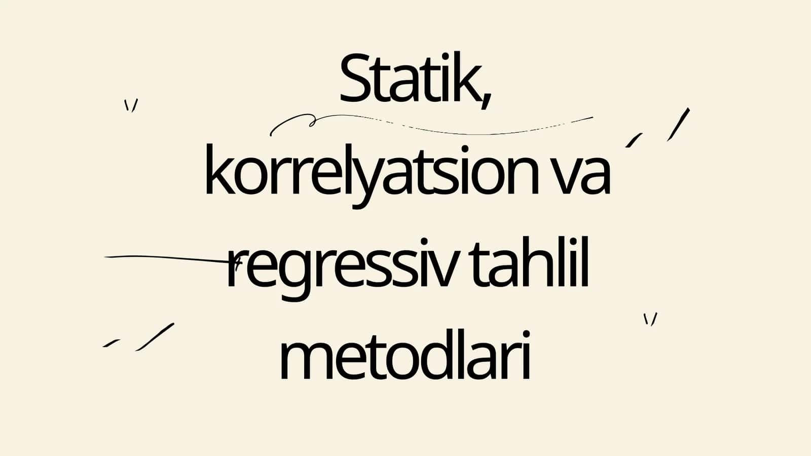 Statik, korrelyatsion va regressiv tahlil metodlari 1
