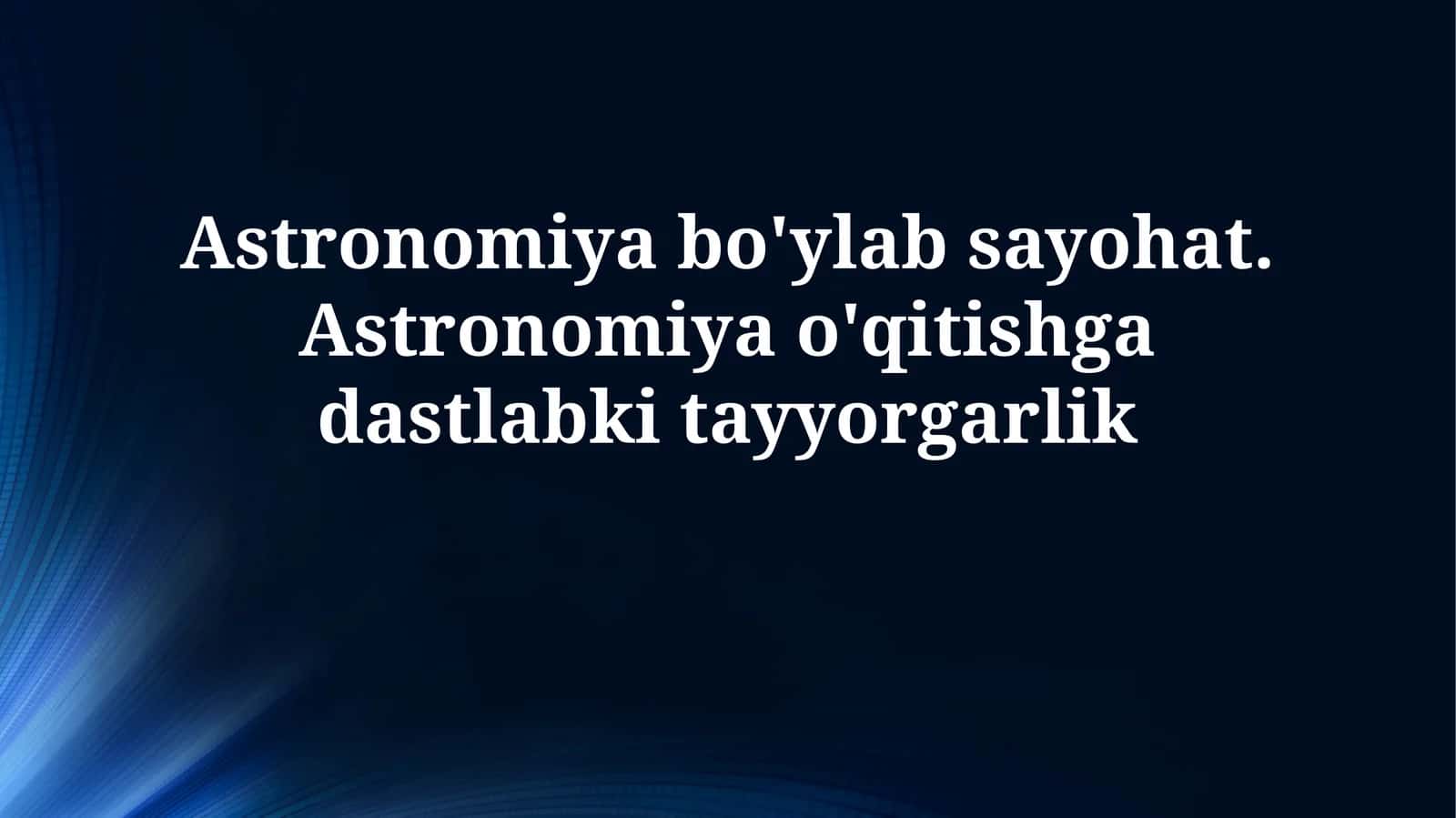 Astronomiya bo'ylab sayohat. Astronomiya o'qitishgadastlabkitayyorgarlik 1