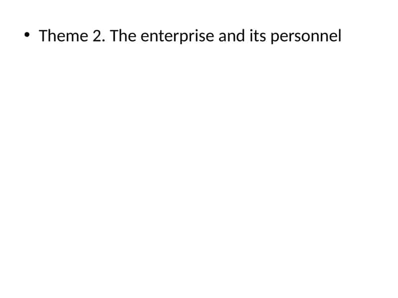 Theme 2. The enterprise and its personnel 1