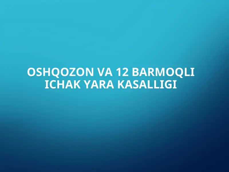 OSHQOZON VA 12 BARMOQLI ICHAK YARA KASALLIGI 1