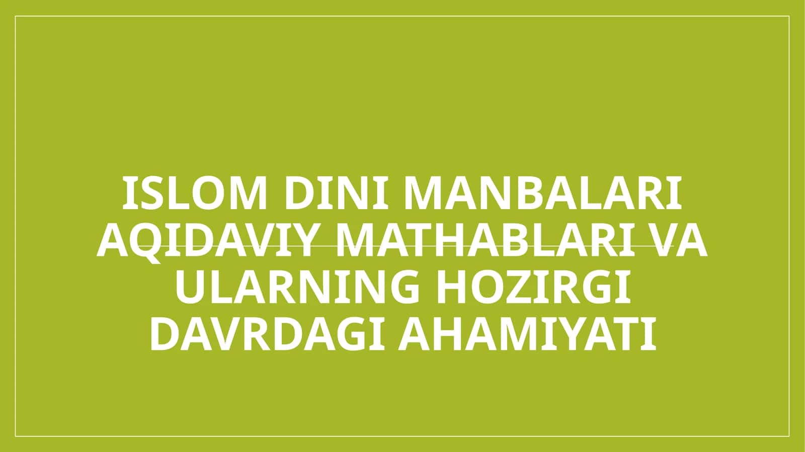 Islom dini manbalari aqidaviy mathablari va ularning hozirgi davrdagi ahamiyati 1