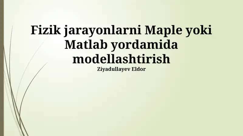 Fizik jarayonlarni Maple yoki Matlab yordamida modellashtirish 1