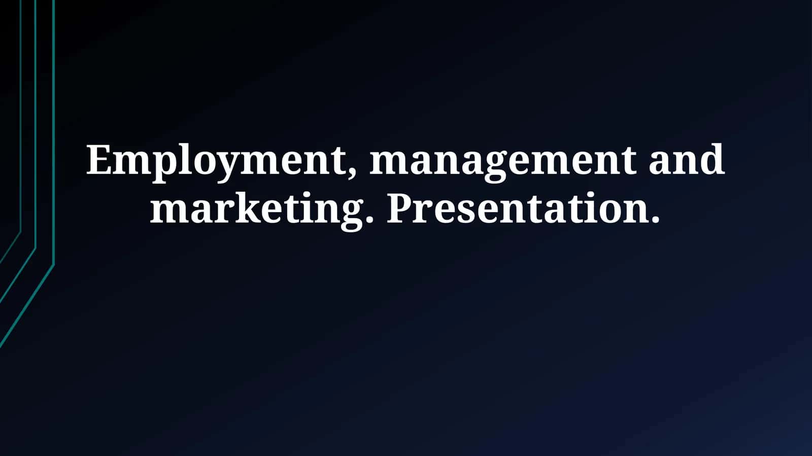 Employment, management and marketing. Presentation 1