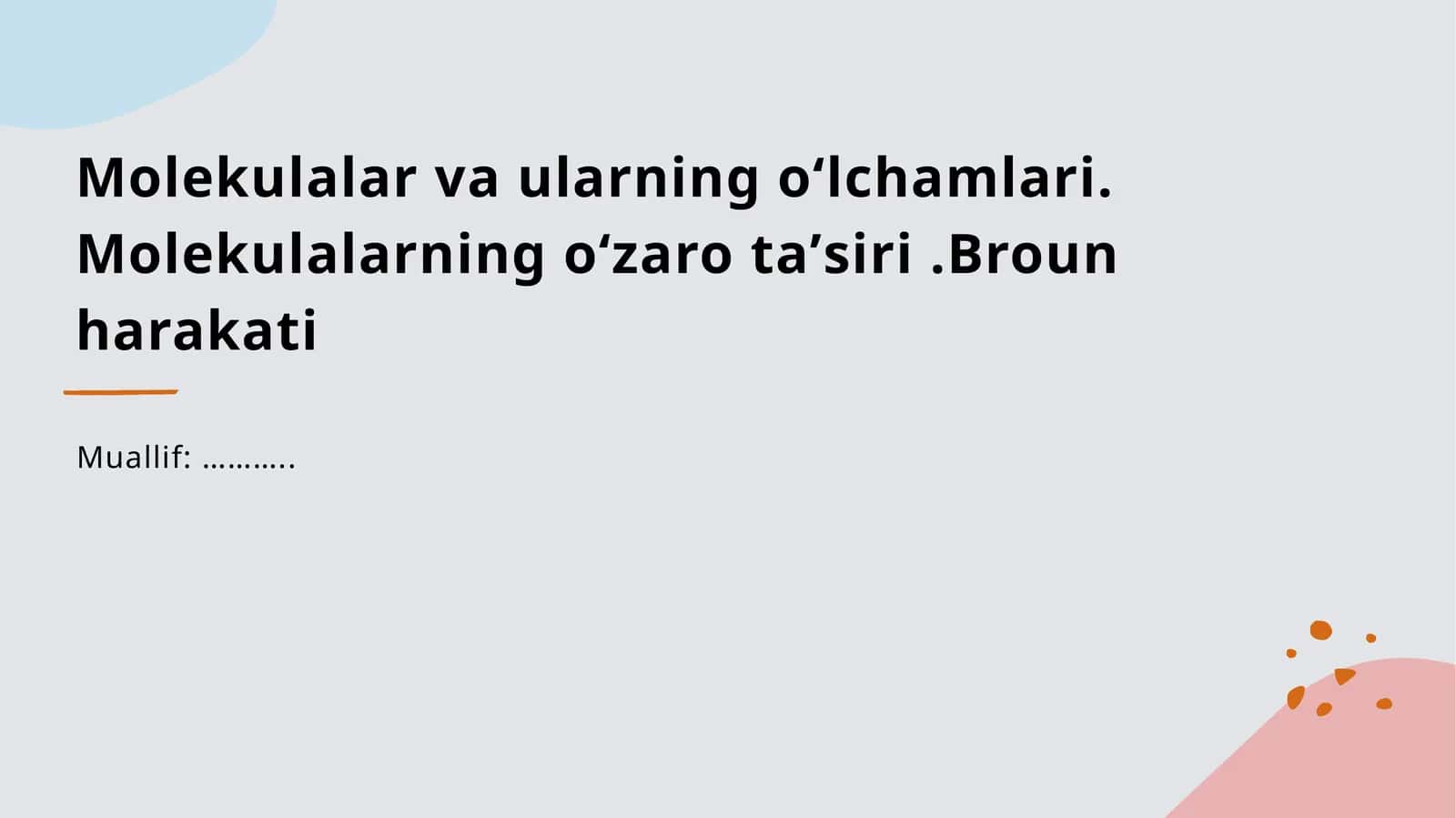 Molekulalar va ularning oʻlchamlari. Molekulalarning oʻzaro taʼsiri .Broun harakati mavzusida tayyor slaydi. 1