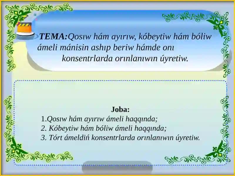 Qosıw hám ayırıw, kóbeytiw hám bóliw ámeli mánisin ashıp beriw hámde onı  konsentrlarda orınlanıwın úyretiw.