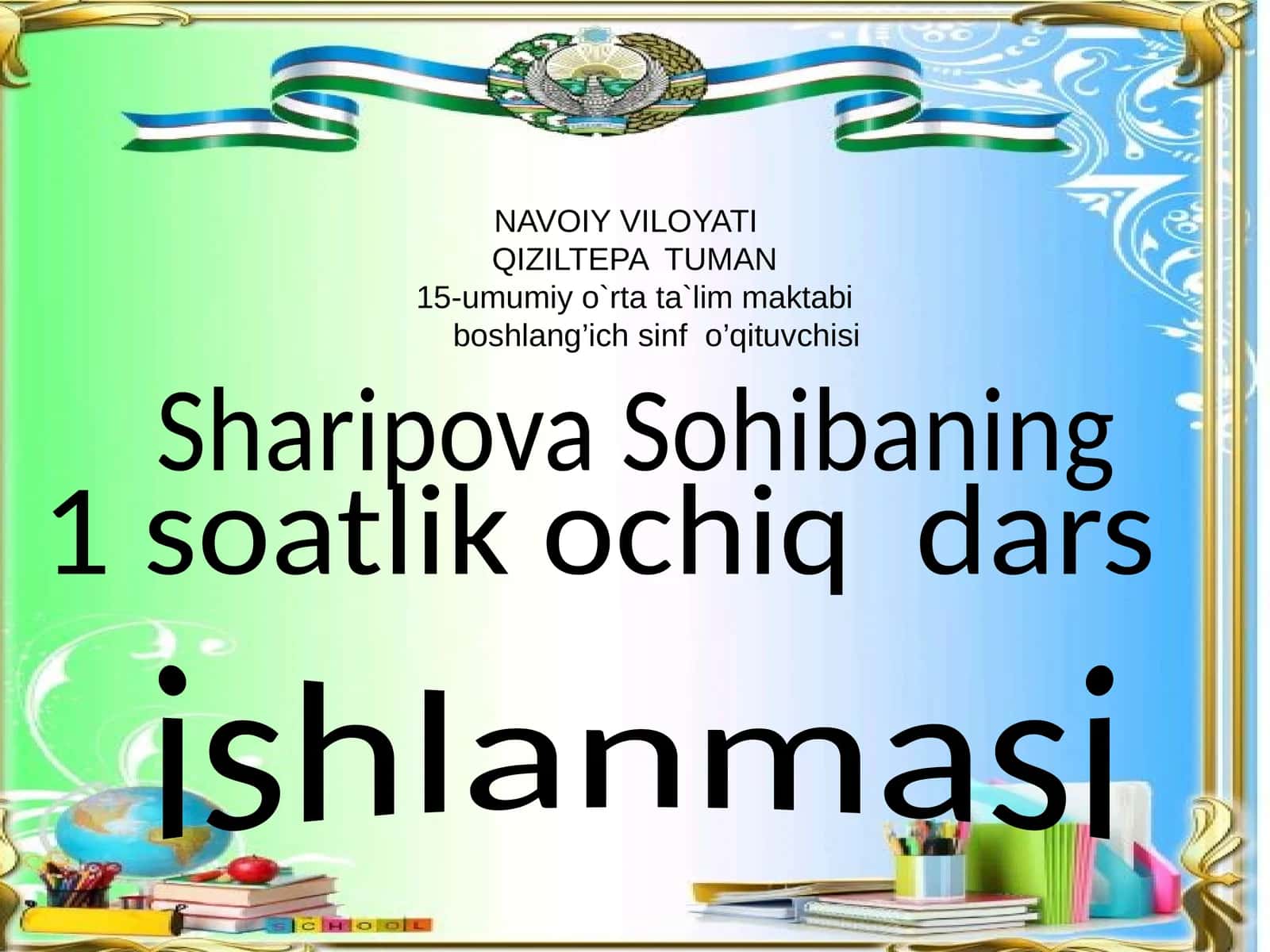 NAVOIY VILOYATI QIZILTEPA TUMAN15-umumiy o`rta ta`lim maktabiboshlang’ich sinf o’qituvchisi 1