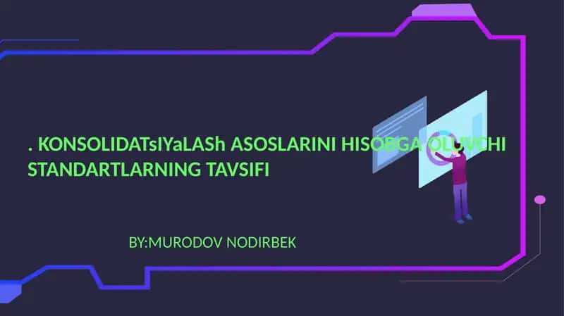 KONSOLIDATsIYaLASh ASOSLARINI HISOBGAOLUVCHISTANDARTLARNINGTAVSIFI 1