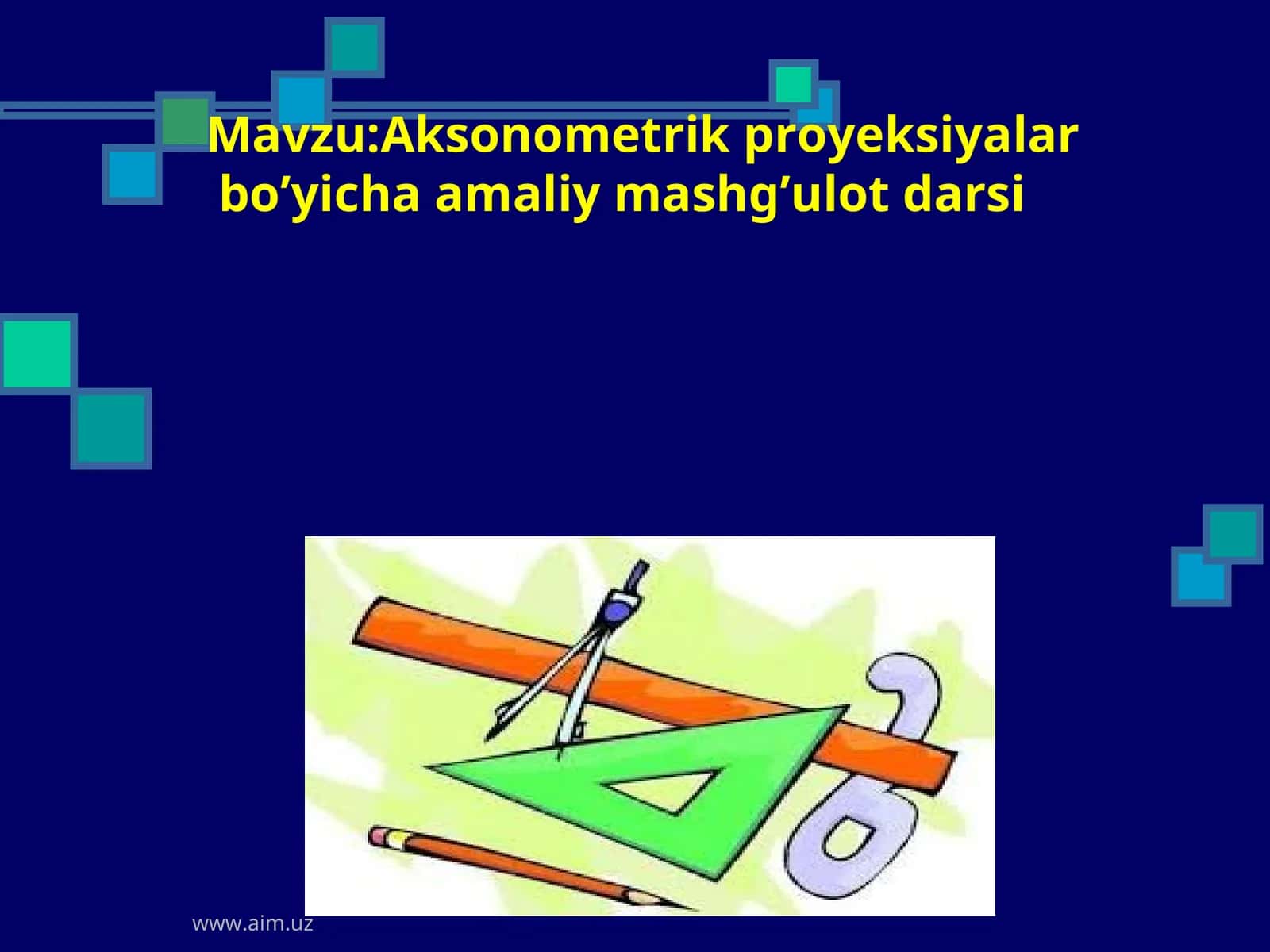Aksonometrik proyeksiyalar bo’yicha amaliy mashg’ulot darsi 1