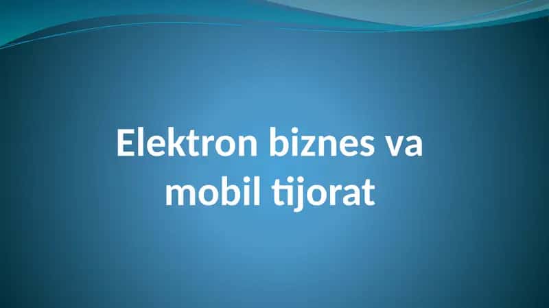 Elektron biznes va mobil tijorat 1