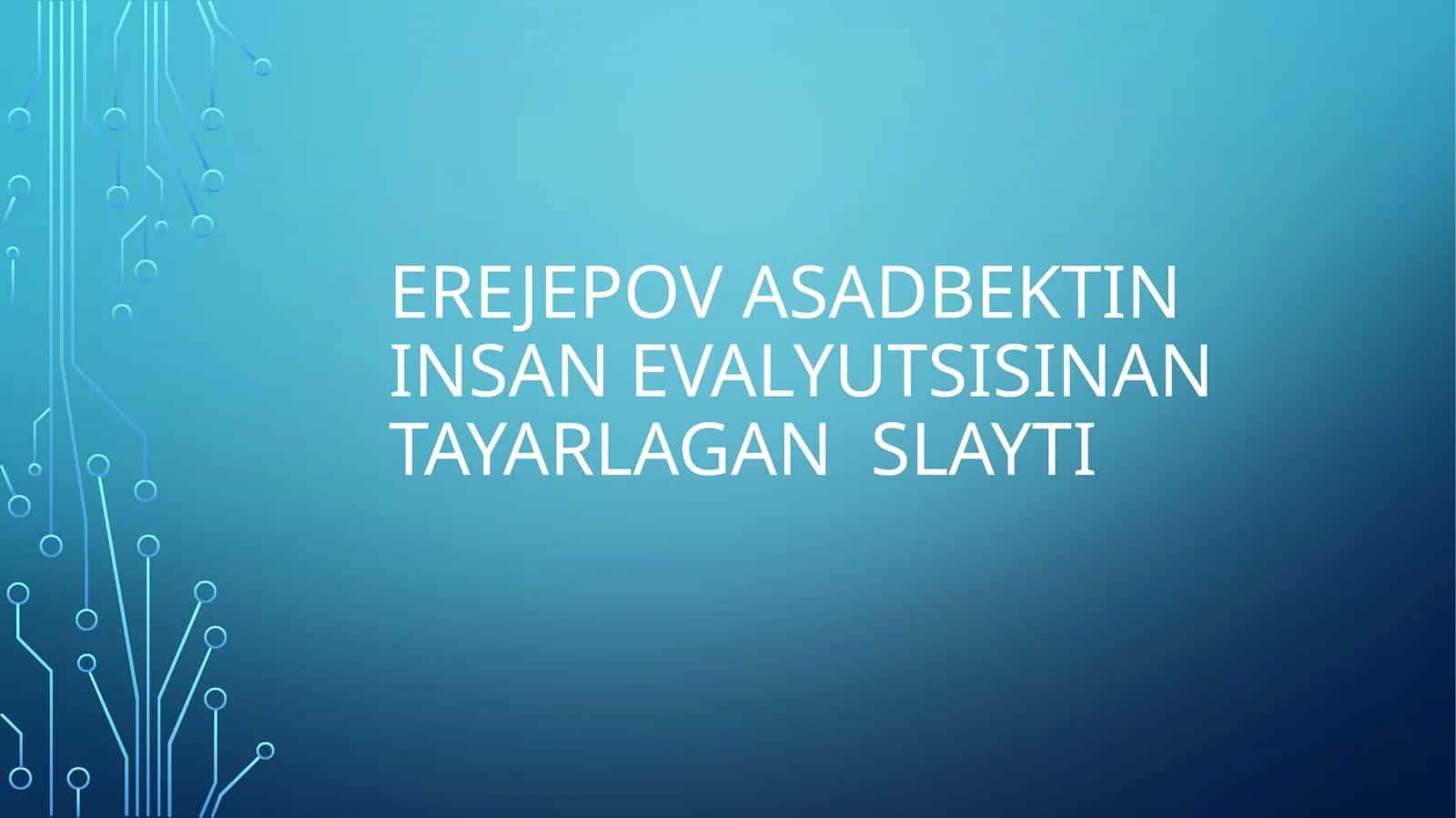 Erejepov Asadbektin Insan evalyutsisinan tayarlagan slayti 1