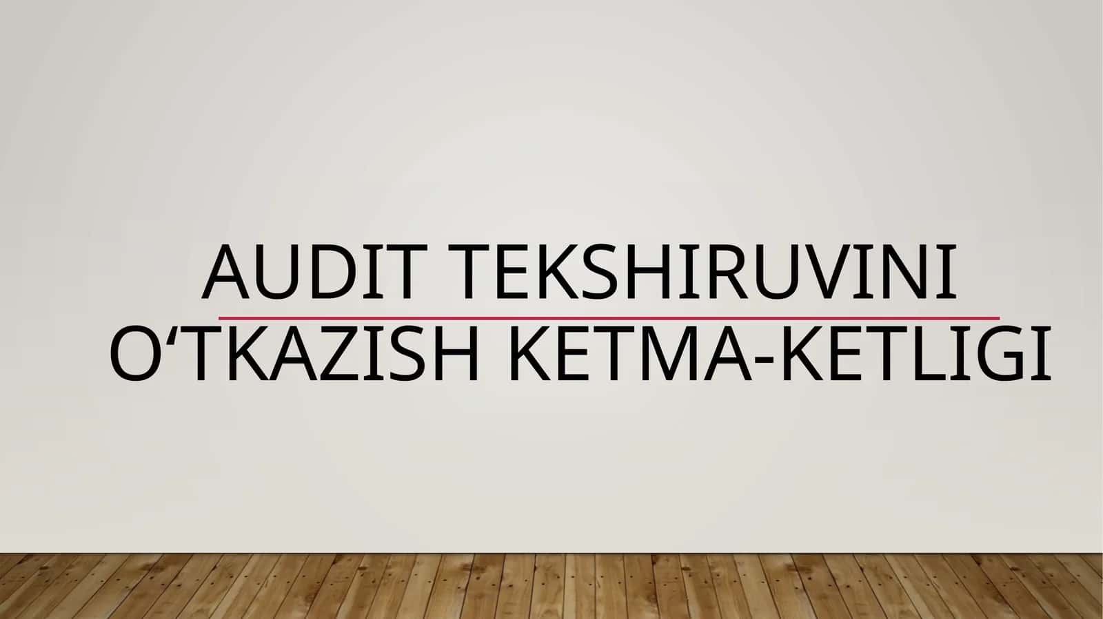 AUDIT TEKSHIRUVINI O‘TKAZISH KETMA-KETLIGI 1