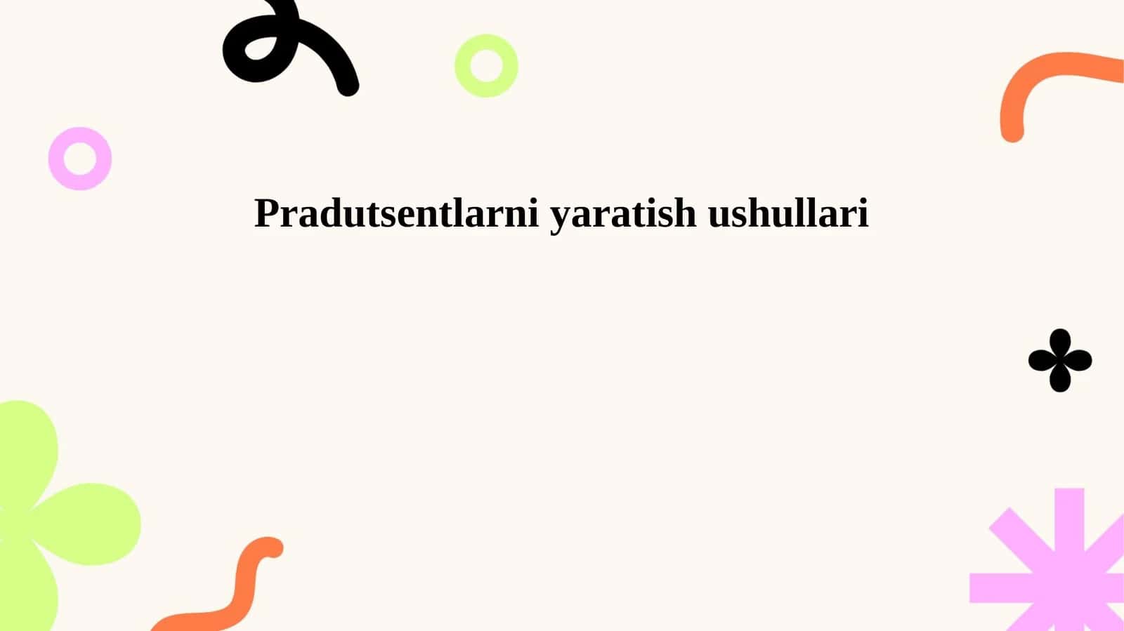 Pradutsentlarni yaratish ushullari 1