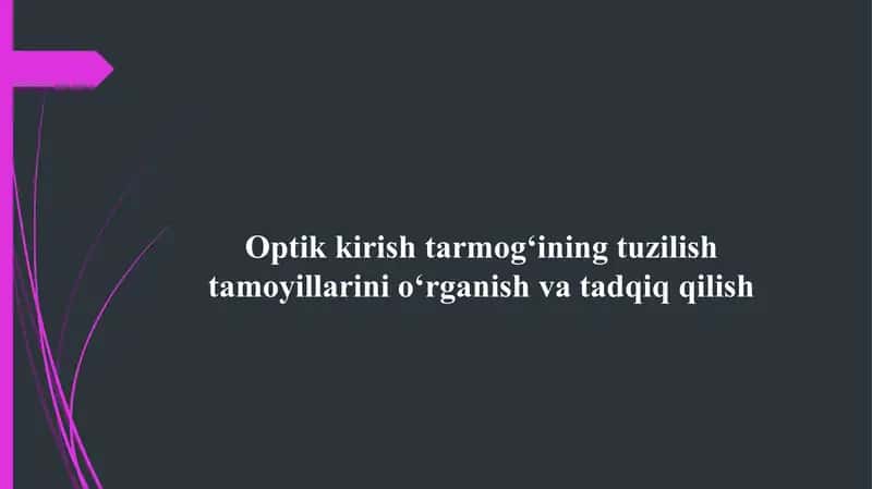 Optik kirish tarmоg‘ining tuzilish tamoyillarini oʻrganish va tadqiq qilish 1
