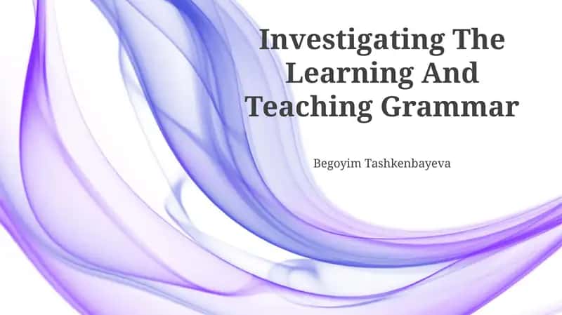 Investigating The Learning And Teaching Grammar 1