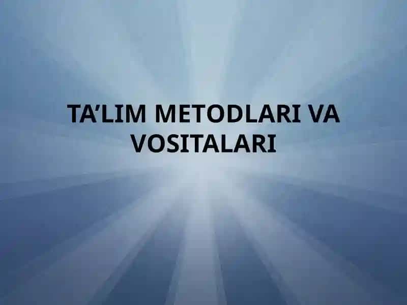 Ta’lim Metodlari va Vositalari