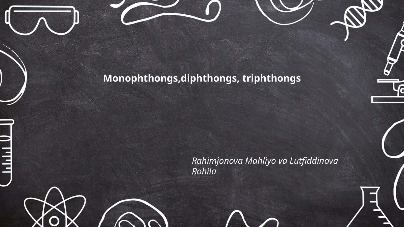 Monophthongs, Diphthongs, Triphthongs 1