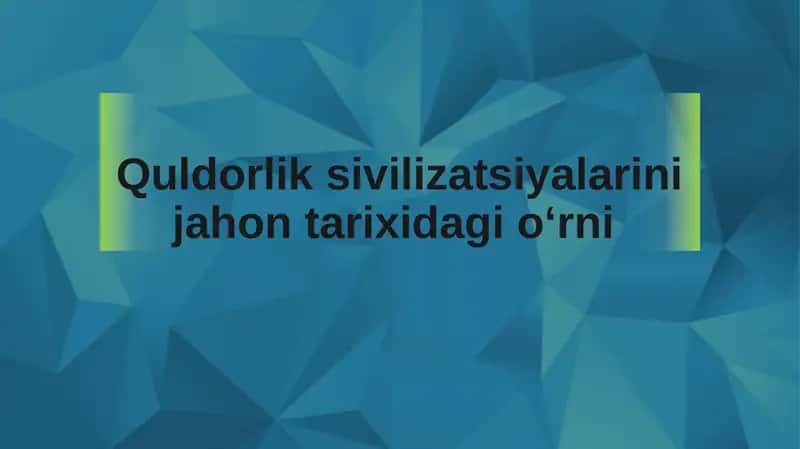 Quldorlik sivilizatsiyalarini jahon tarixidagi oʻrni 1