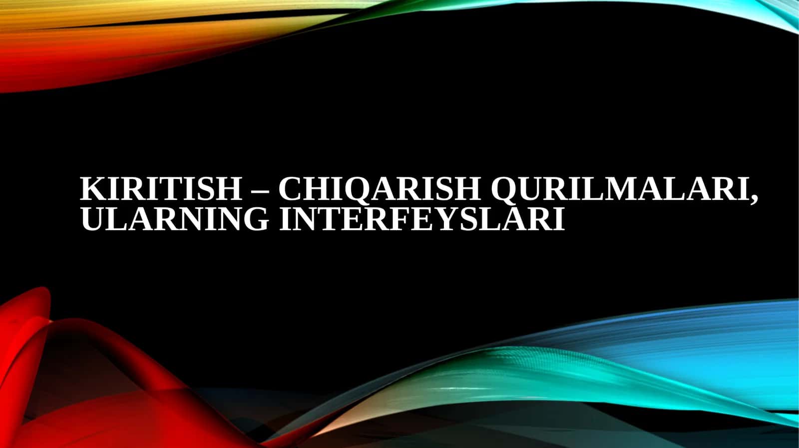KIRITISH – CHIQARISH QURILMALARI, ULARNING INTERFEYSLARI 1
