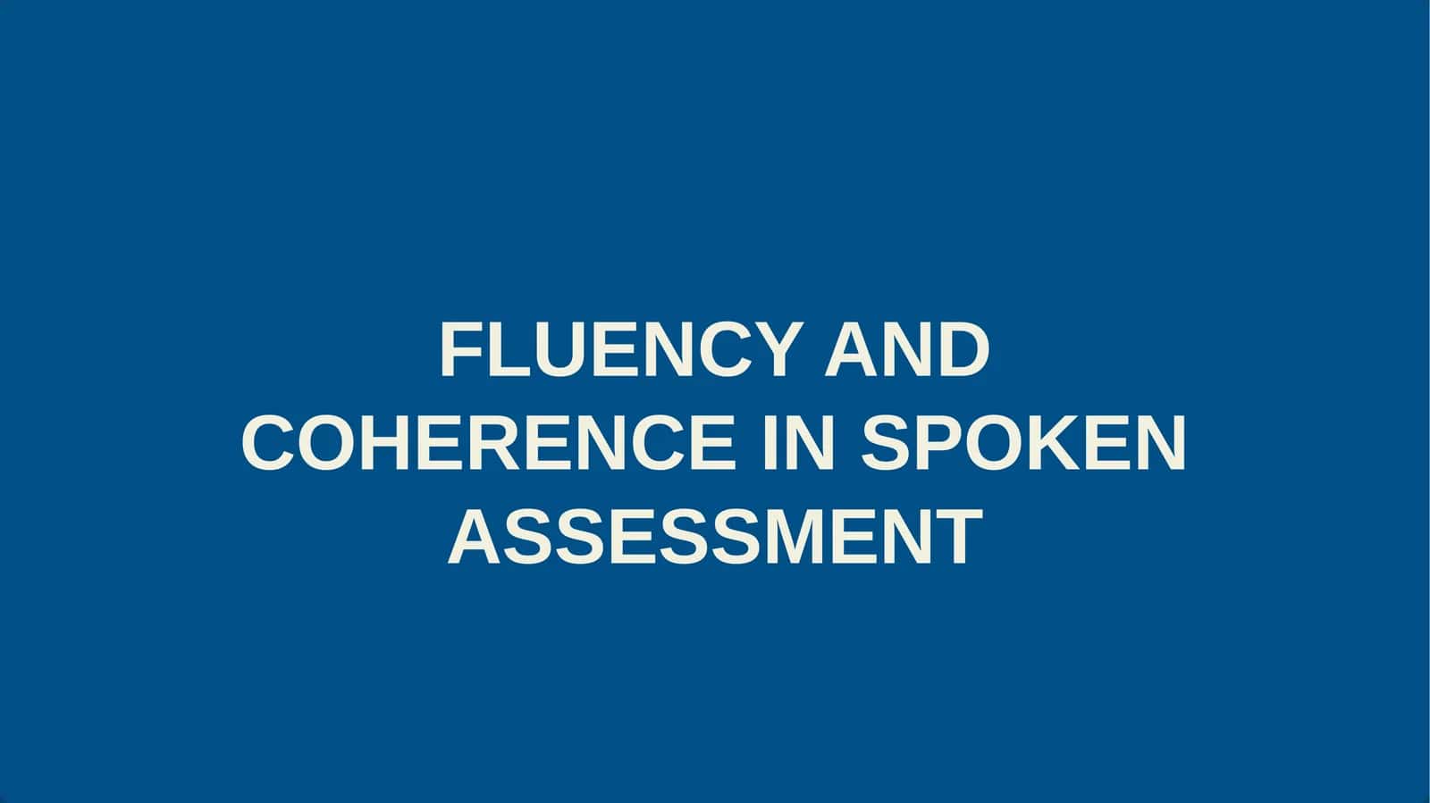 FLUENCY AND COHERENCE IN SPOKEN ASSESSMENT 1