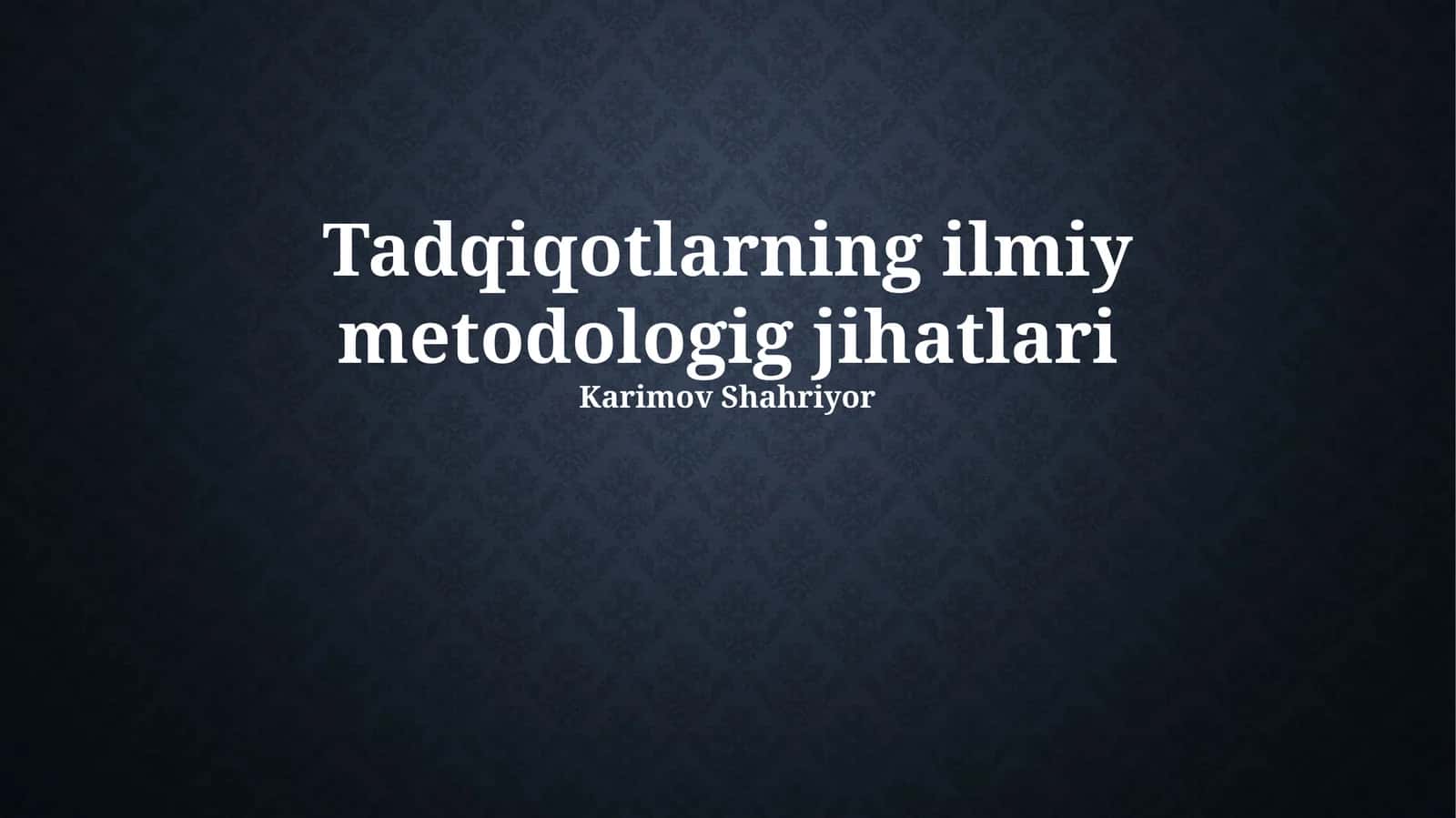 Tadqiqotlarning ilmiy metodologig jihatlari 1