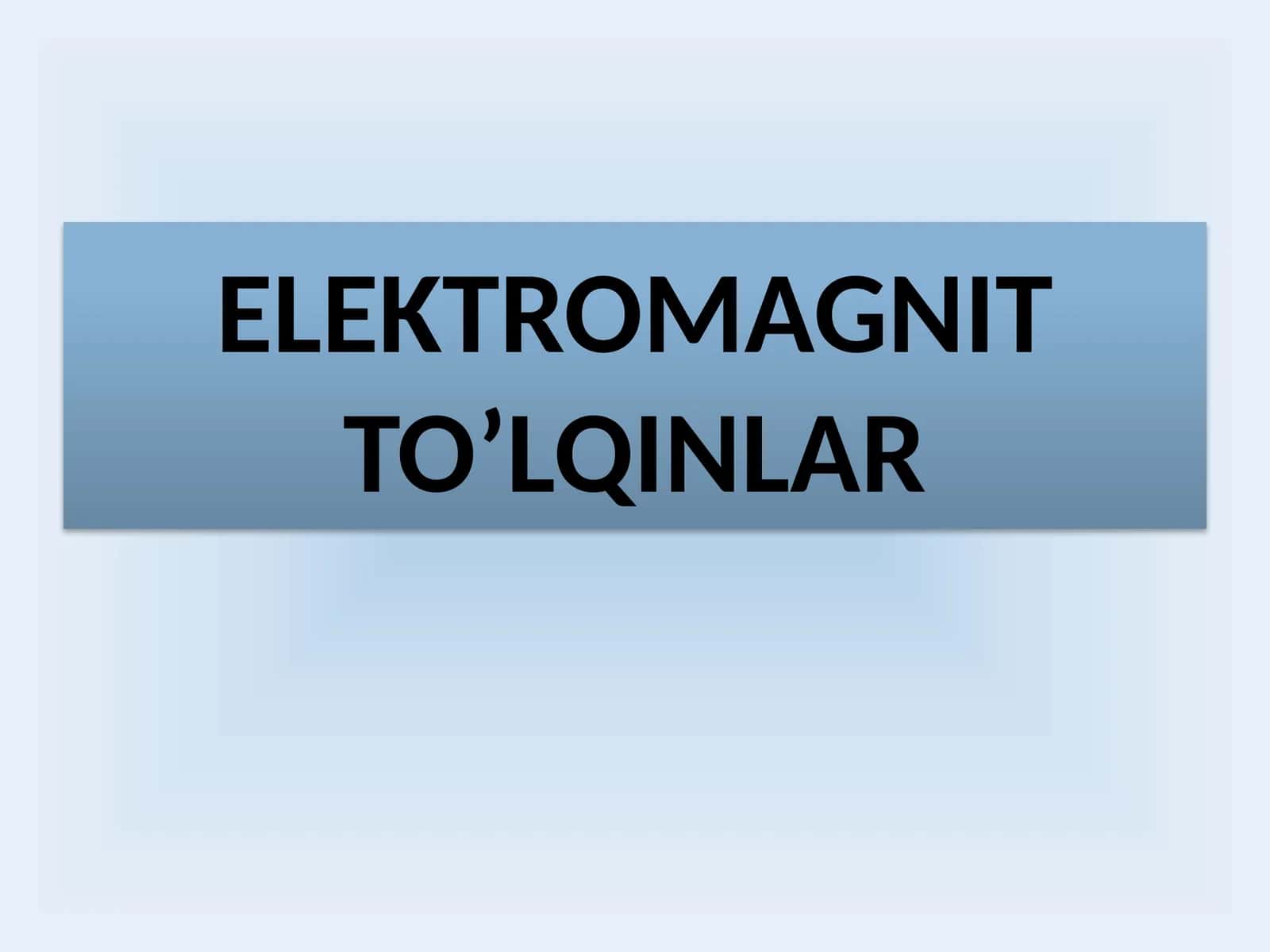 Elektromagnit to’lqinlar 1