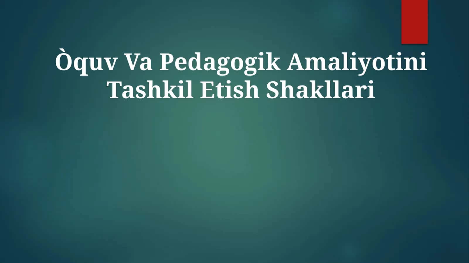 Ta'lim va Pedagogik Amaliyotini Tashkil Etish Shakllari 1