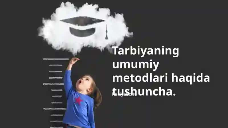 Tarbiyaning umumiy metodlari haqida tushuncha