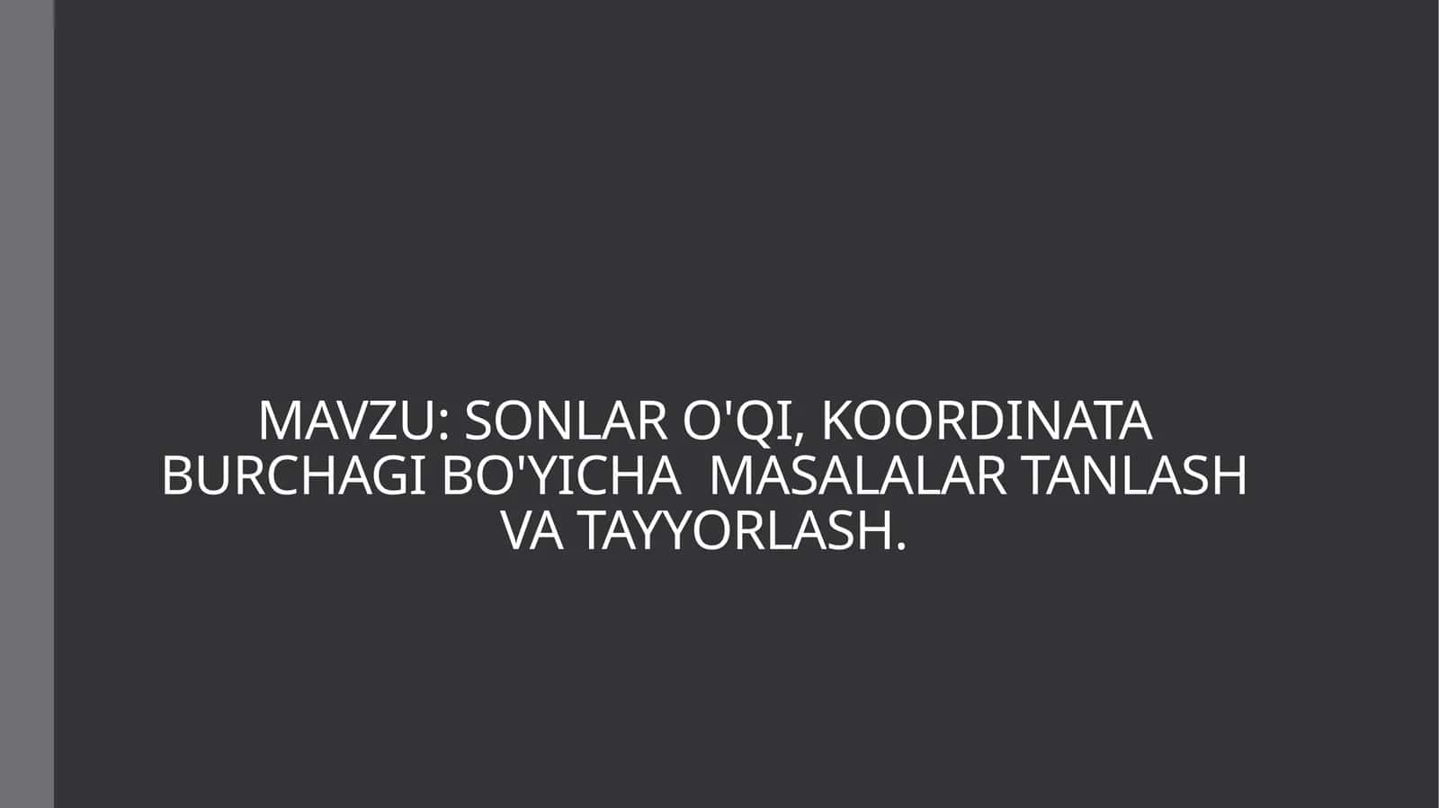 SONLAR O'QI, KOORDINATA BURCHAGI BO'YICHA MASALALAR TANLASH VA TAYYORLASH 1